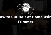 Photo of How to Cut Hair at Home Using Trimmer – The Ultimate Guide