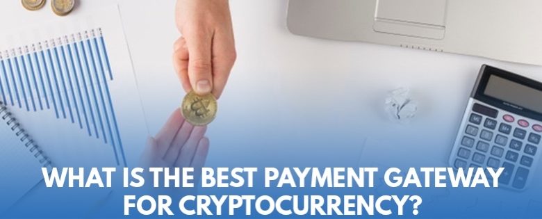 What is the best payment gateway for cryptocurrency?