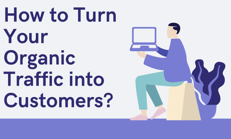 Photo of How to Turn Your Organic Traffic into Customers?