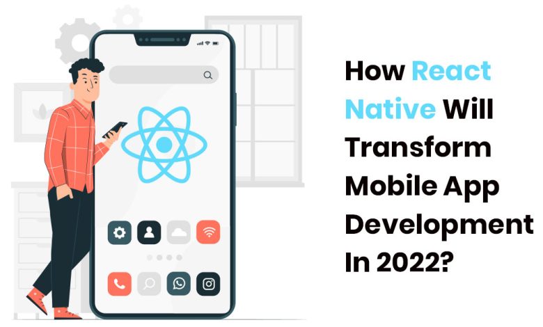 Photo of React Native Mobile App : Is it Worth to use in 2022?