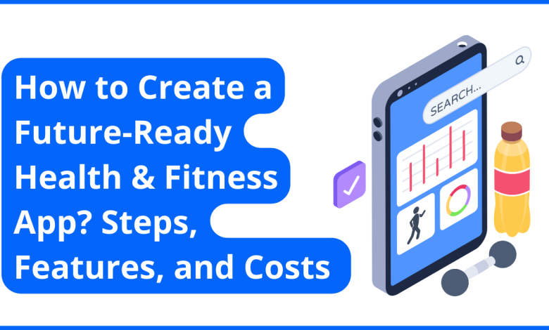 How to Create a Future-Ready Health and Fitness App