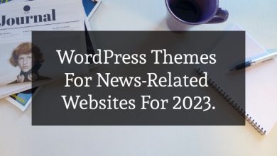 Photo of WordPress Themes For News-Related Websites For 2023