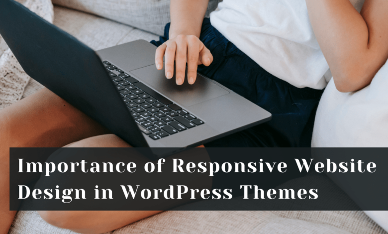 Importance of Responsive Website Design in WordPress Themes